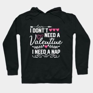 I Don't Need a Valentine I Need a Nap - Funny Valentines Day Gift Idea Hoodie